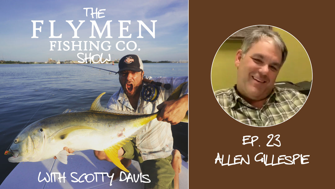 Ep. 23 | The Flymen Fishing Co. Show w/ Scotty Davis –  Carp Fly Fishing With Allen Gillespie