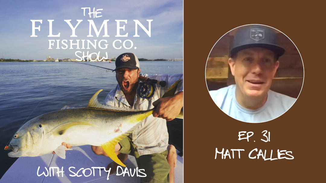 Ep. 31 | The Flymen Fishing Co. Show w/ Scotty Davis – Gettin' Loony With Matt Callies