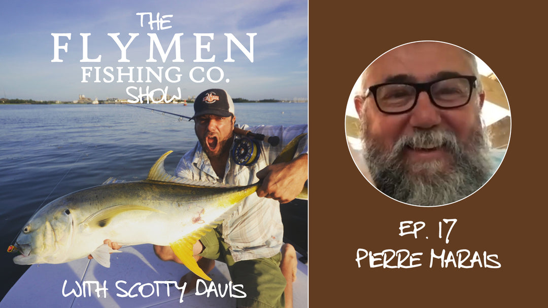 Ep. 17 | The Flymen Fishing Co. Show w/ Scotty Davis – Quality Fishing Talk With Pierre "The Dutchman" Marais
