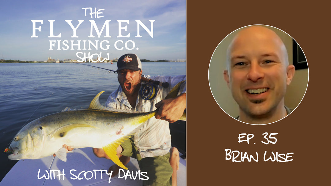 Ep. 35 | The Flymen Fishing Co. Show w/ Scotty Davis – Fly Tying Studios With Brian Wise