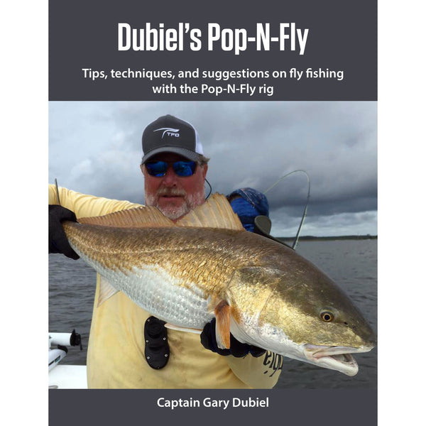 Dubiel's Pop-N-Fly: Tips, techniques, and suggestions on fly fishing with the Pop-N-Fly rig by Gary Dubiel